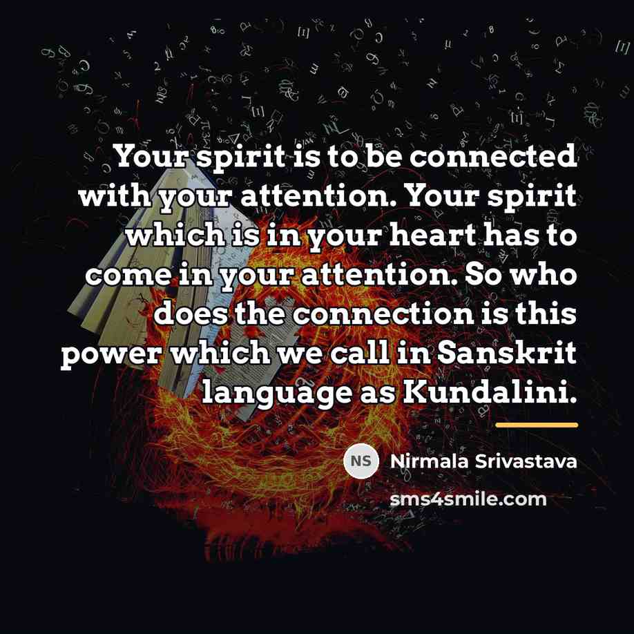 “Your spirit is to be connected with your attention. Your…” quote by Nirmala Srivastava
