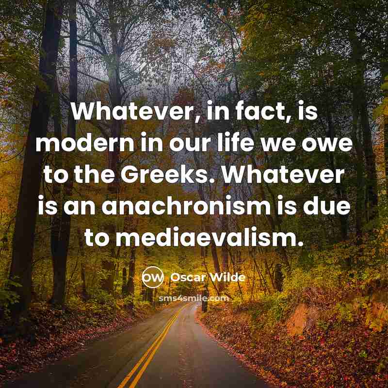 “Whatever, in fact, is modern in our life we owe…” quote by Oscar Wilde