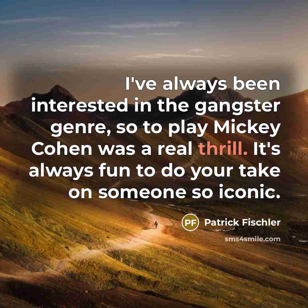 “I've always been interested in the gangster genre, so to…” quote by Patrick Fischler