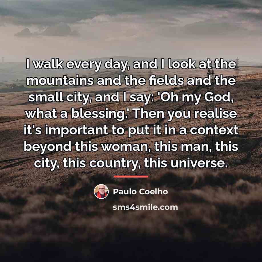 “I walk every day, and I look at the mountains…” quote by Paulo Coelho