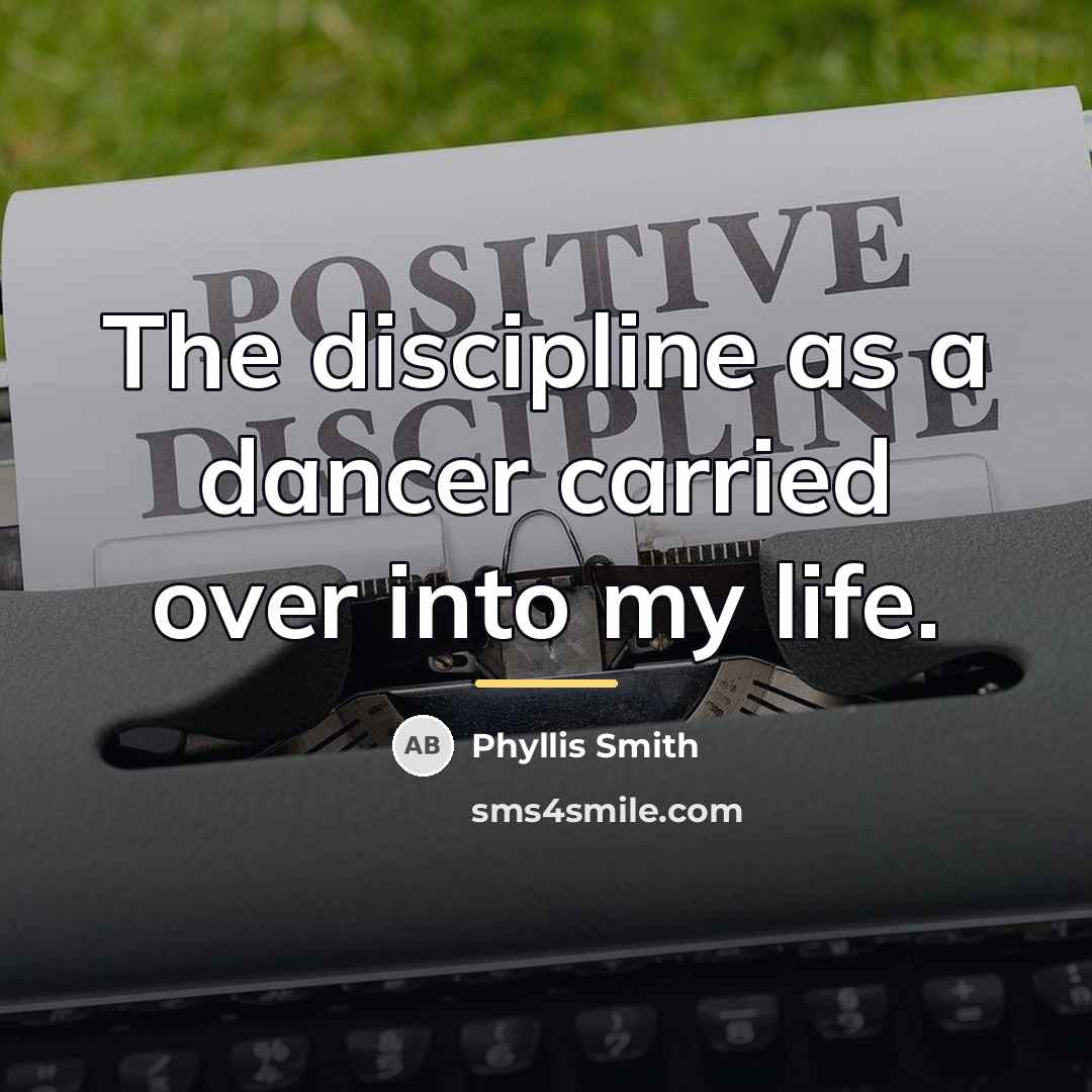“The discipline as a dancer carried over into my life.…” quote by Phyllis Smith