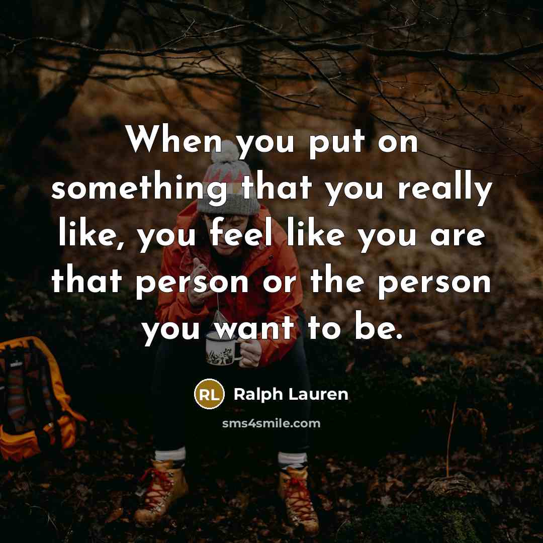 “When you put on something that you really like, you…” quote by Ralph Lauren