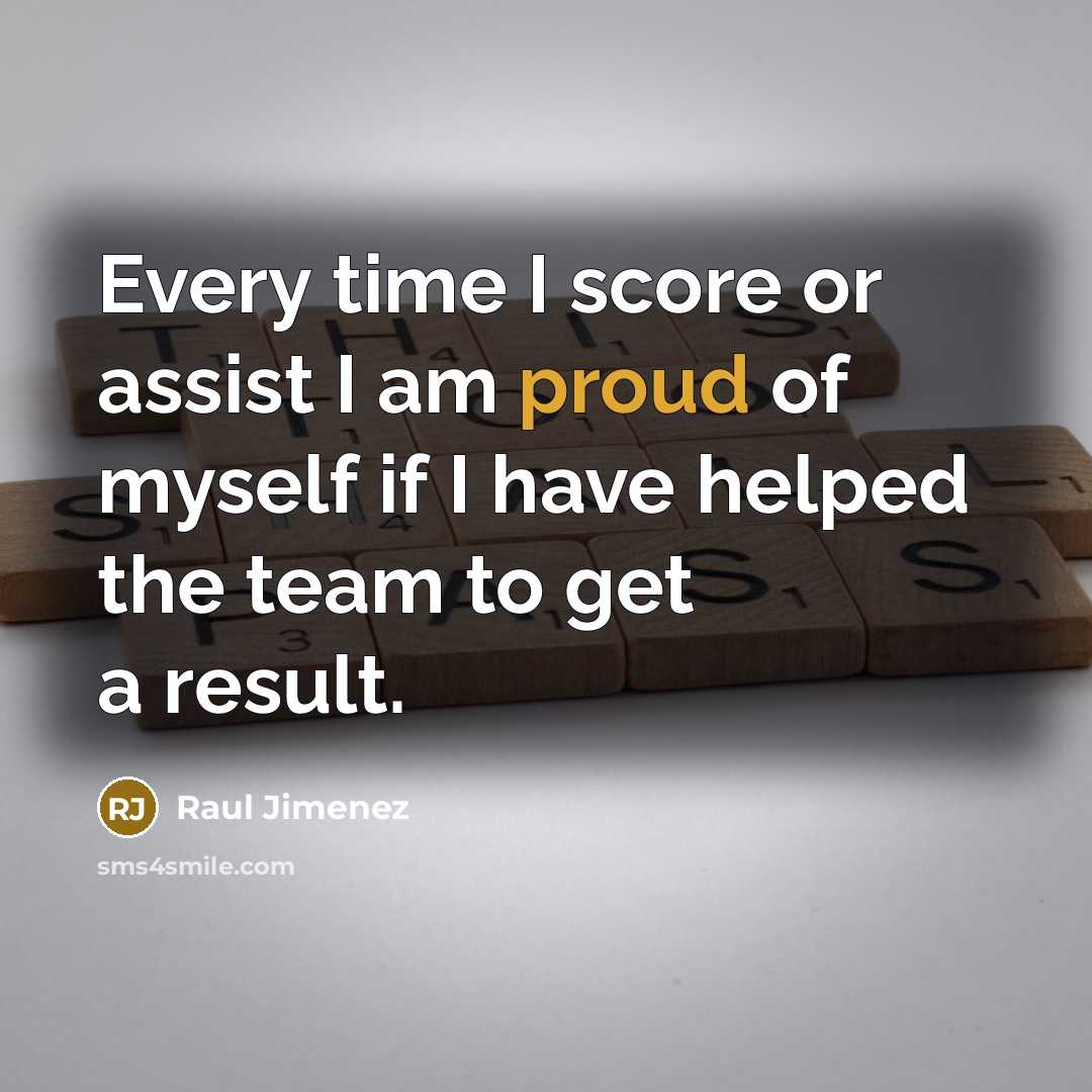“Every time I score or assist I am proud of…” quote by Raul Jimenez