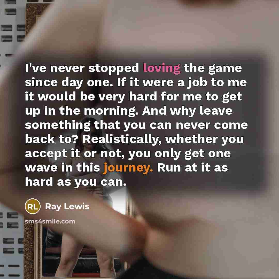 “I've never stopped loving the game since day one. If…” quote by Ray Lewis