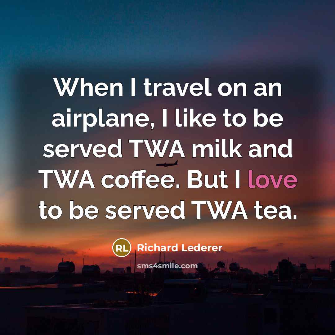 “When I travel on an airplane, I like to be…” quote by Richard Lederer