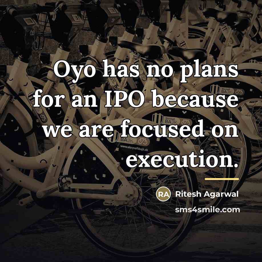 “Oyo has no plans for an IPO because we are…” quote by Ritesh Agarwal