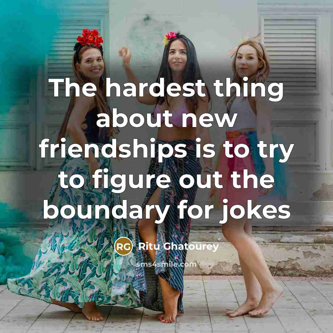 “The hardest thing about new friendships is to try to…” quote by Ritu Ghatourey