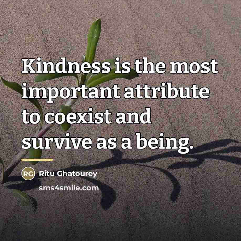“Kindness is the most important attribute to coexist and survive…” quote by Ritu Ghatourey
