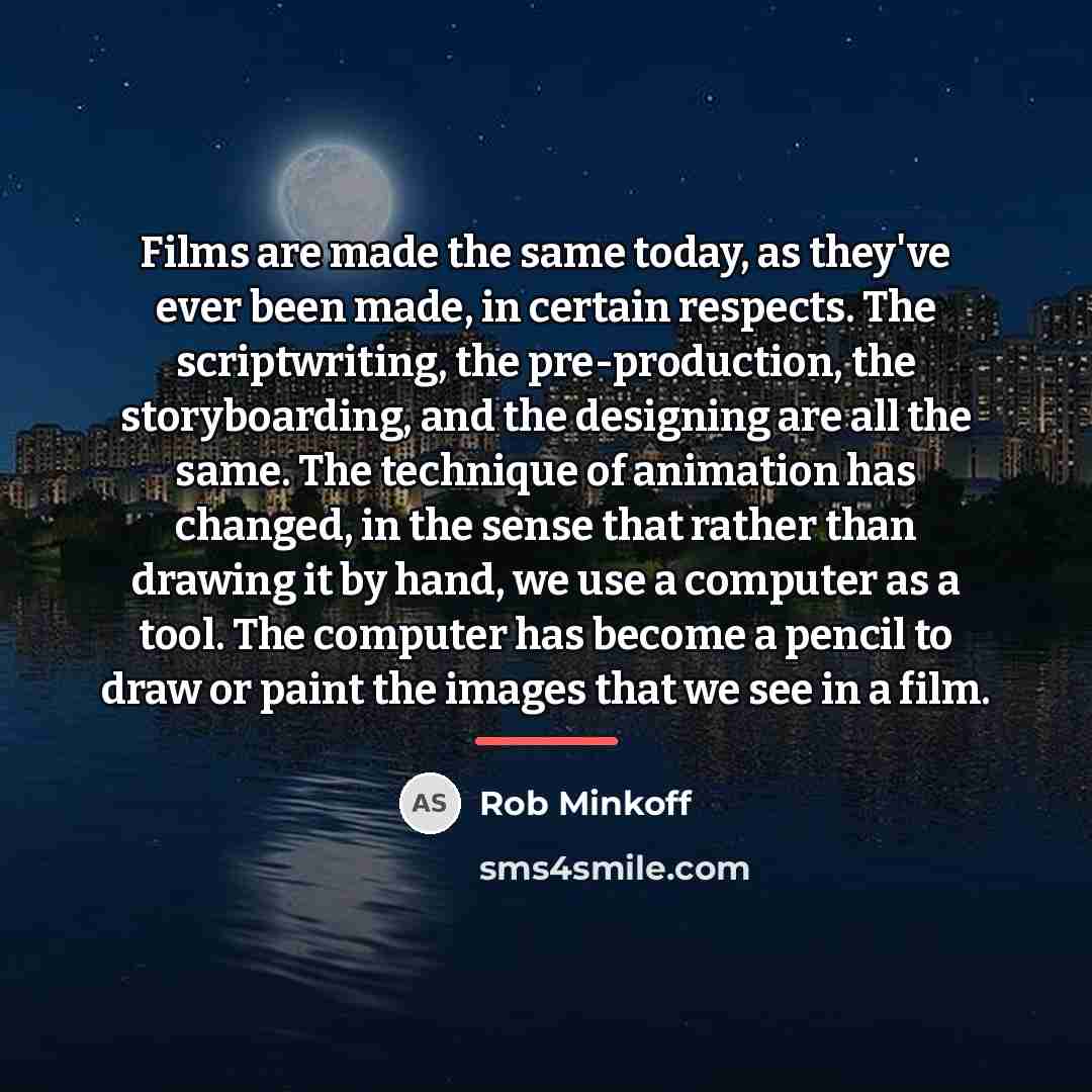 “Films are made the same today, as they've ever been…” quote by Rob Minkoff