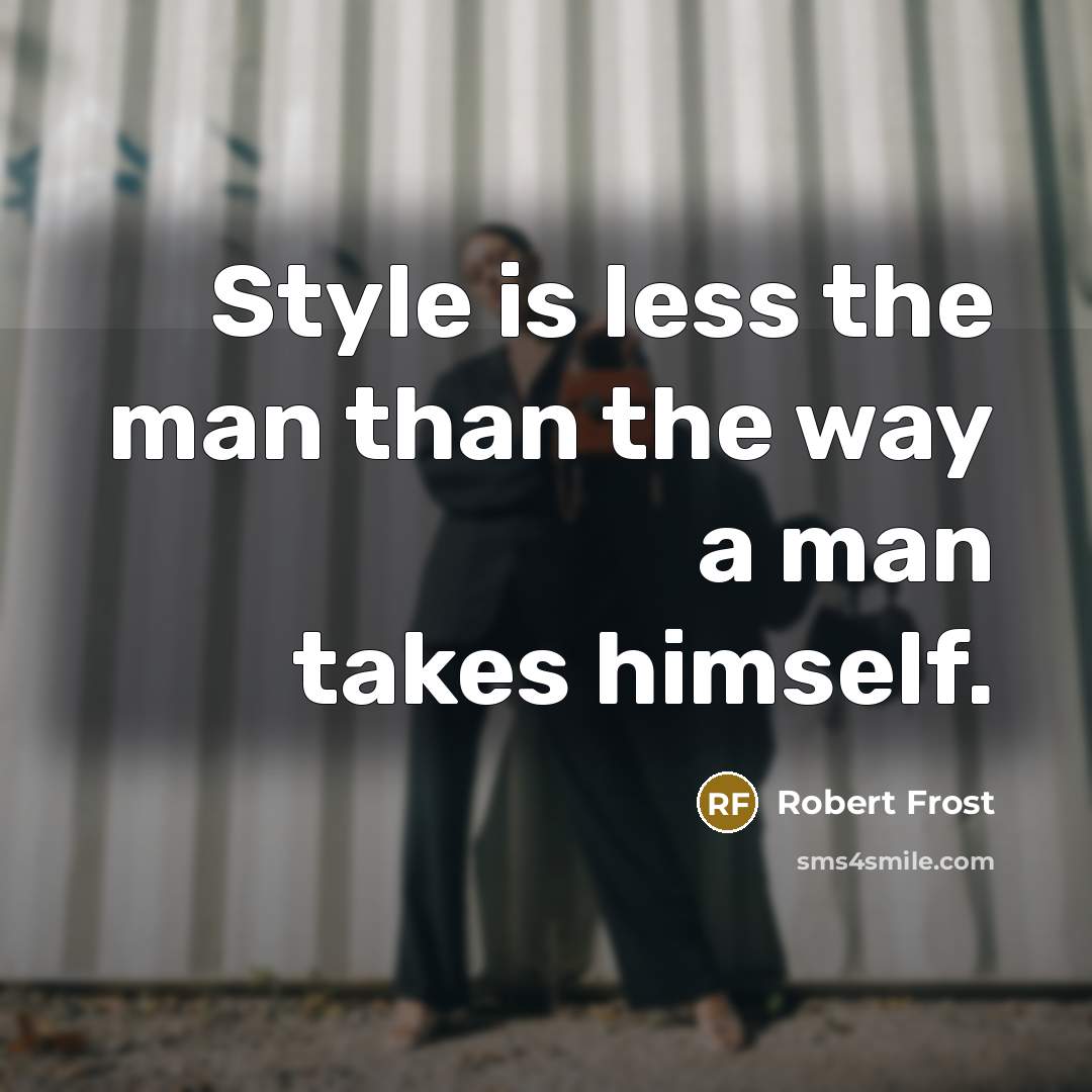 “Style is less the man than the way a man…” quote by Robert Frost