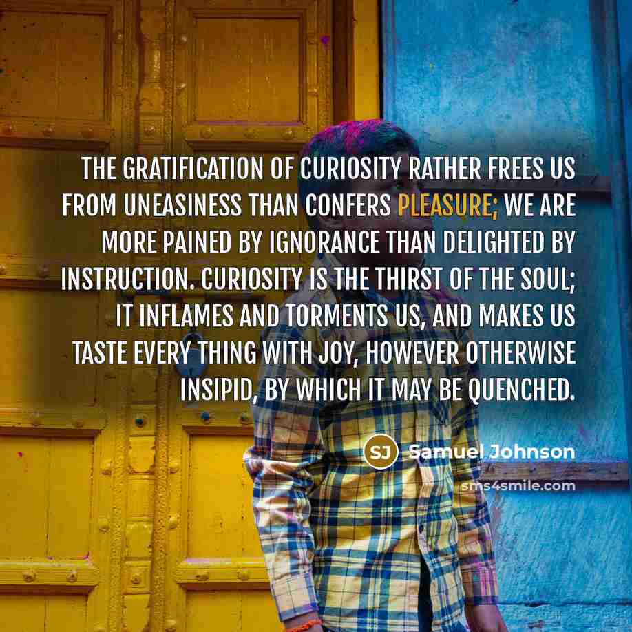 “The gratification of curiosity rather frees us from uneasiness than…” quote by Samuel Johnson