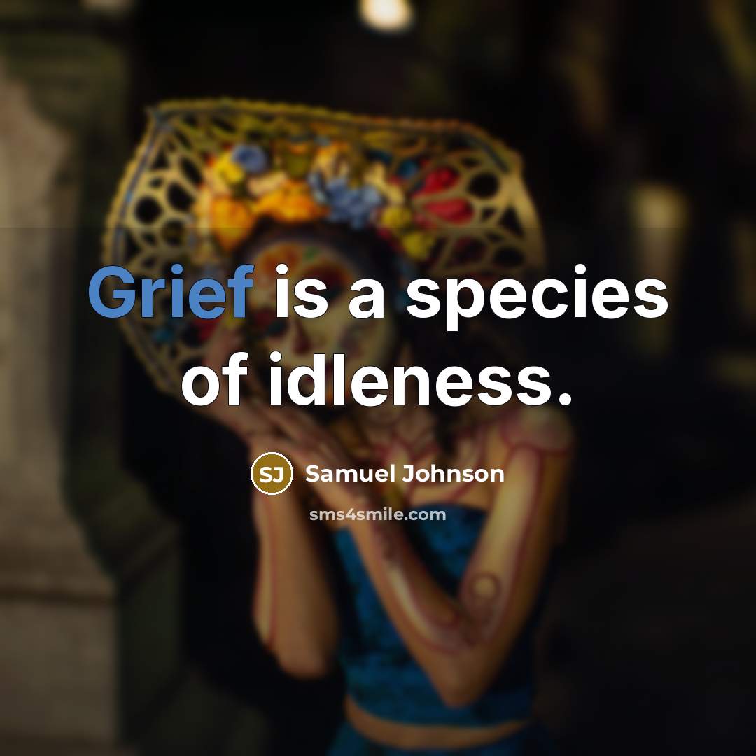 “Grief is a species of idleness.…” quote by Samuel Johnson