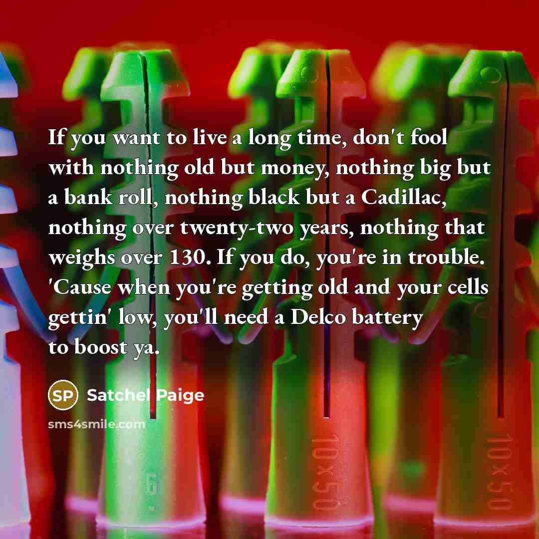 “If you want to live a long time, don't fool…” quote by Satchel Paige