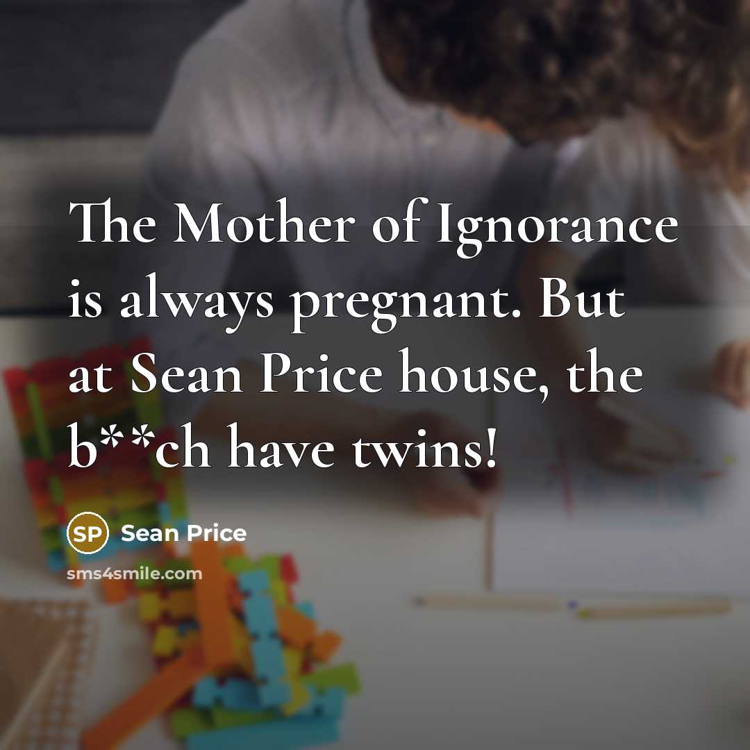 “The Mother of Ignorance is always pregnant. But at Sean…” quote by Sean Price