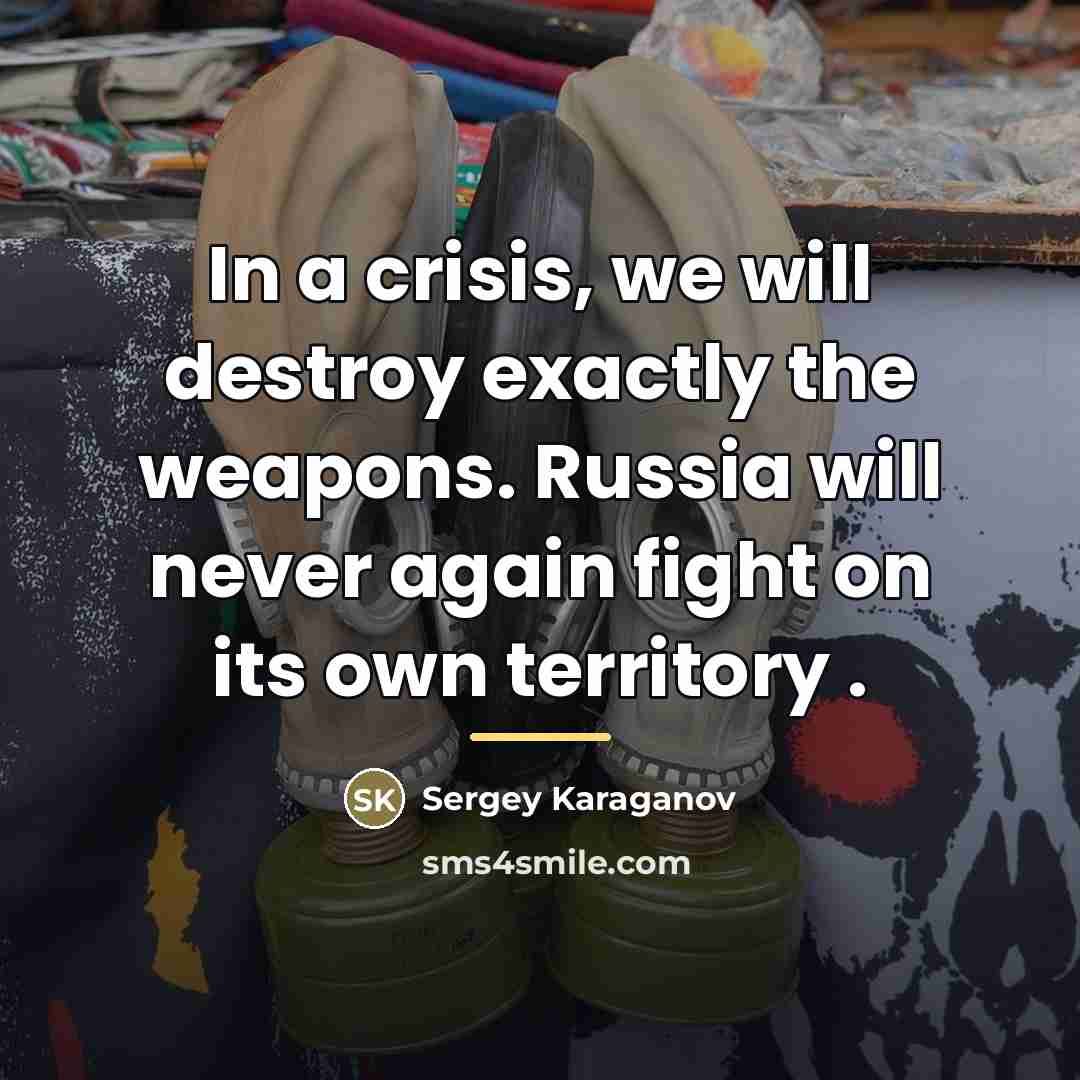 “In a crisis, we will destroy exactly the weapons. Russia…” quote by Sergey Karaganov