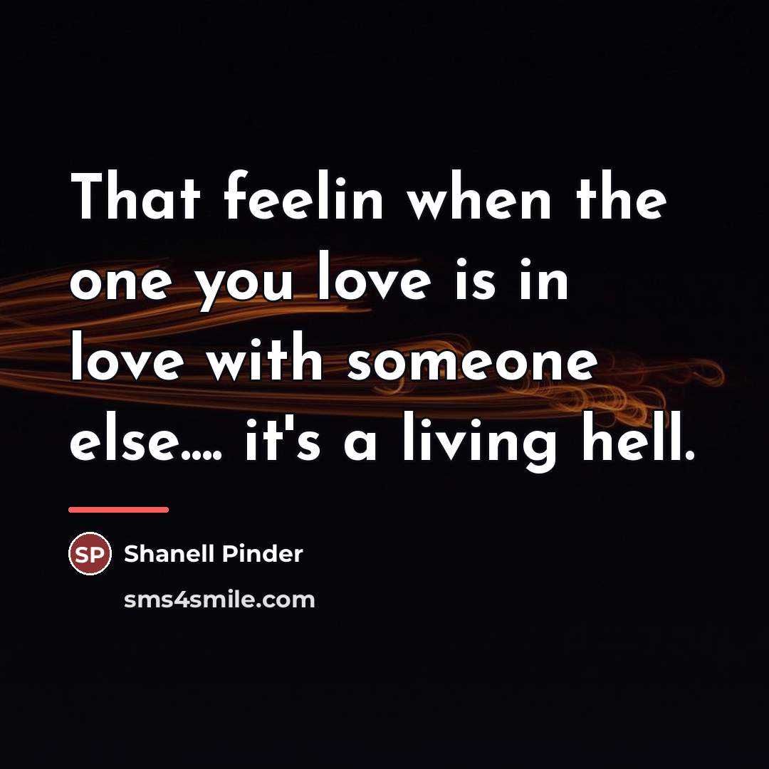 “That feelin when the one you love is in love…” quote by Shanell Pinder