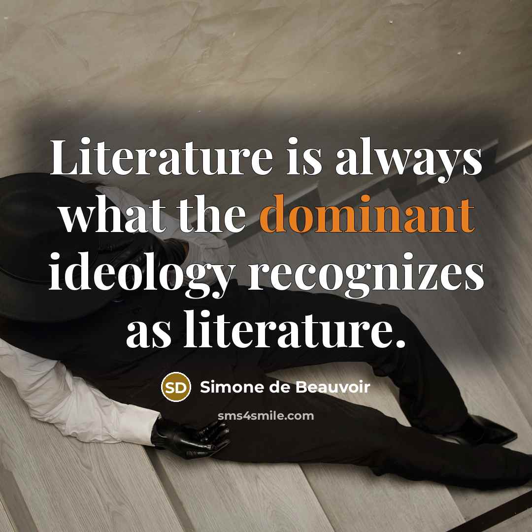 “Literature is always what the dominant ideology recognizes as literature.…” quote by Simone de Beauvoir