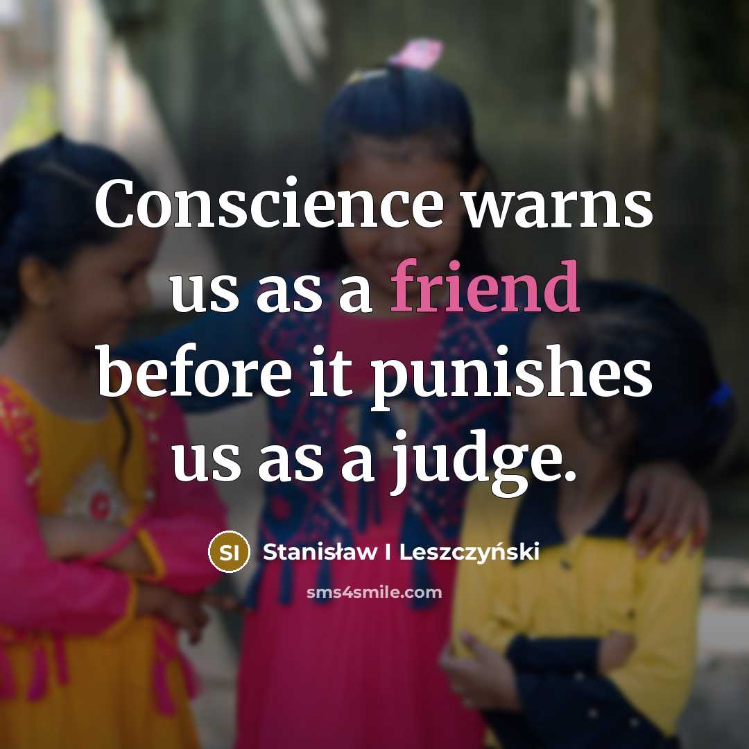 “Conscience warns us as a friend before it punishes us…” quote by Stanisław I Leszczyński