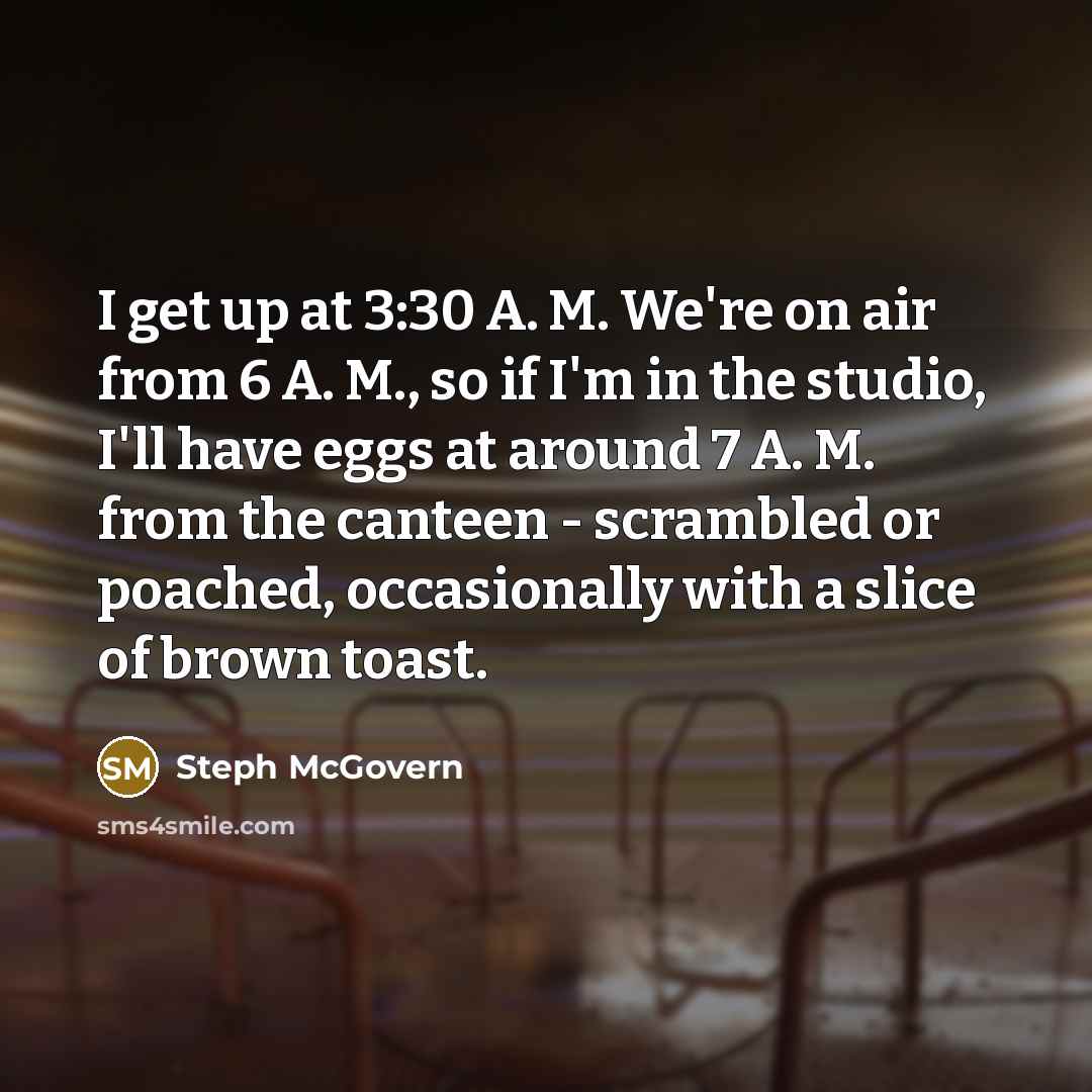 “I get up at 3:30 A. M. We're on air…” quote by Steph McGovern