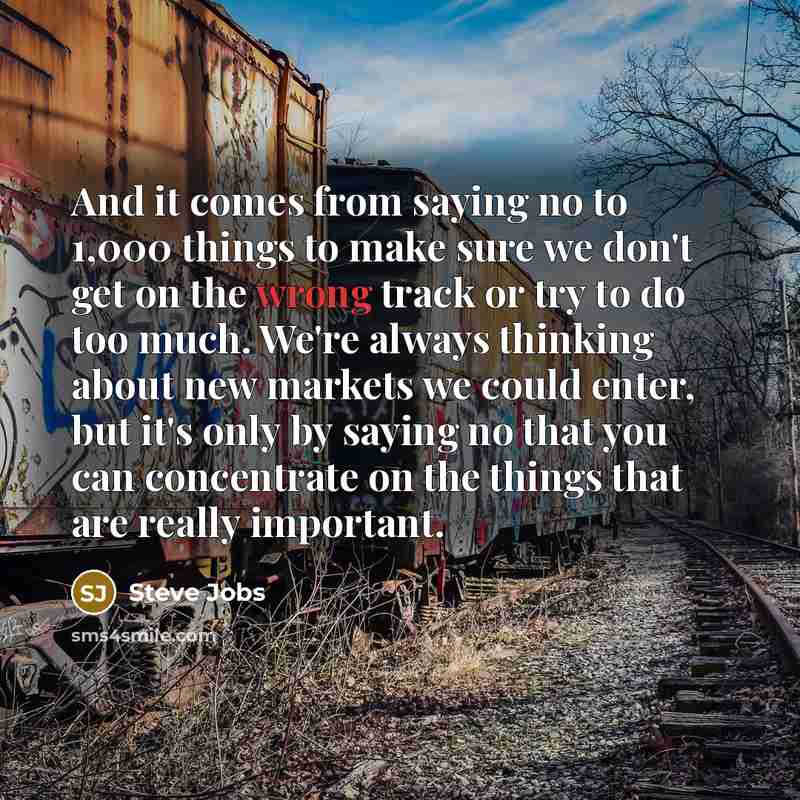 “And it comes from saying no to 1,000 things to…” quote by Steve Jobs