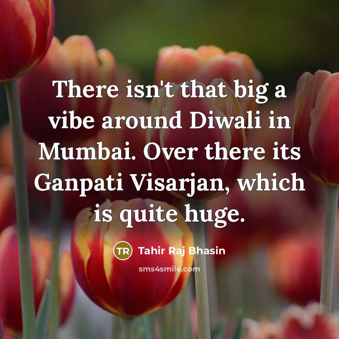 “There isn't that big a vibe around Diwali in Mumbai.…” quote by Tahir Raj Bhasin