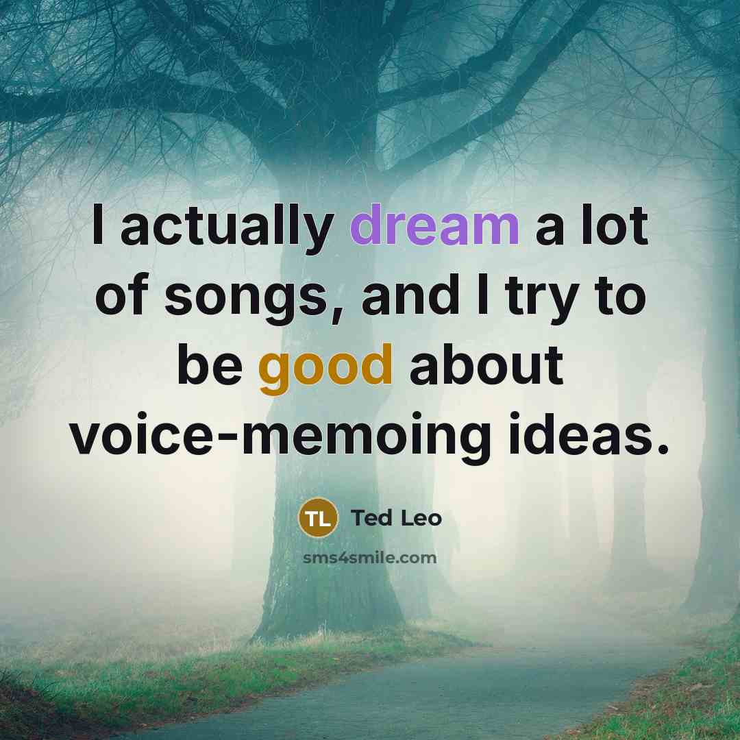 “I actually dream a lot of songs, and I try…” quote by Ted Leo