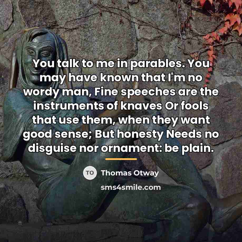 “You talk to me in parables. You may have known…” quote by Thomas Otway