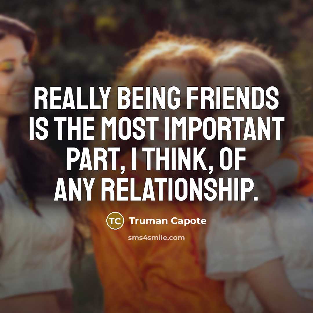 “Really being friends is the most important part, I think,…” quote by Truman Capote