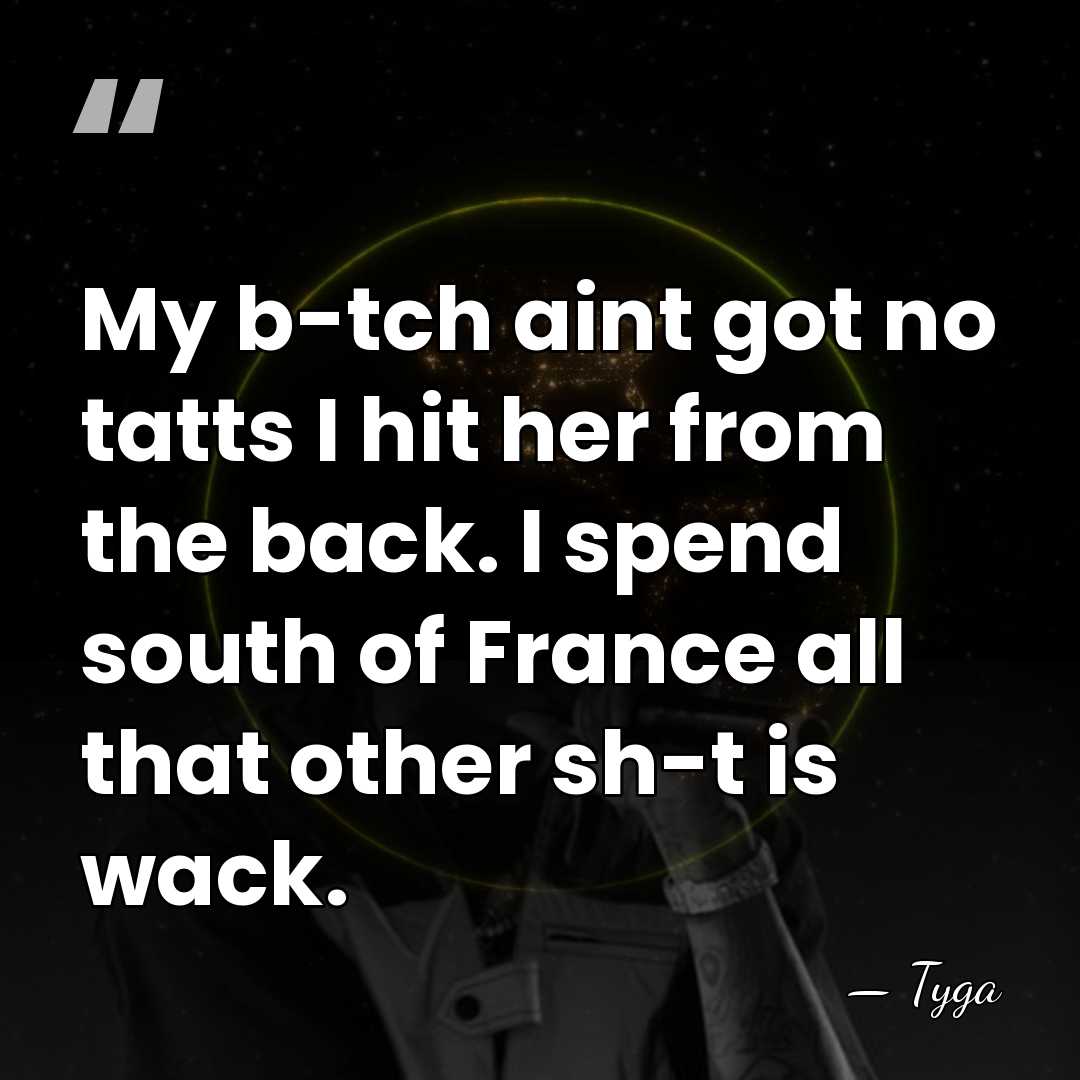 My b-tch aint got no tatts I hit her from the back.&hellip; - Tyga