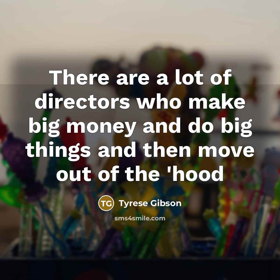 “There are a lot of directors who make big money…” quote by Tyrese Gibson