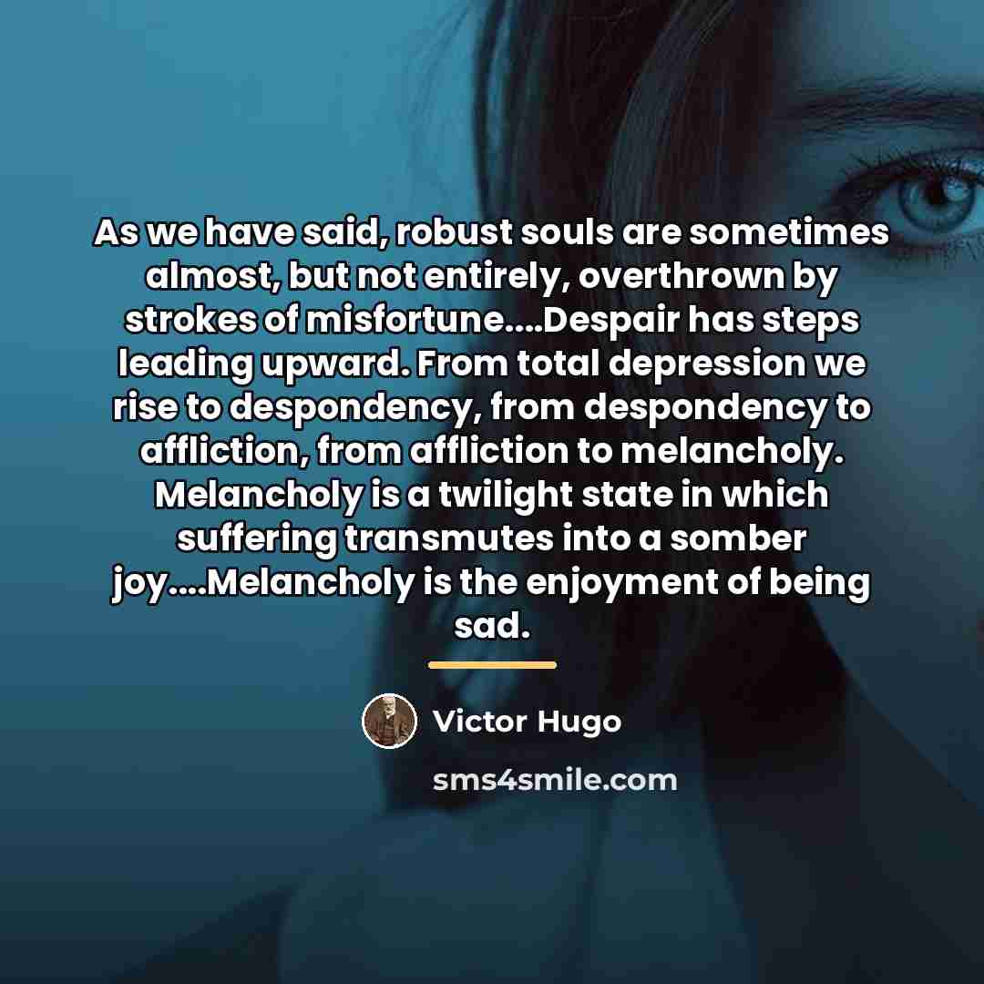 “As we have said, robust souls are sometimes almost, but…” quote by Victor Hugo