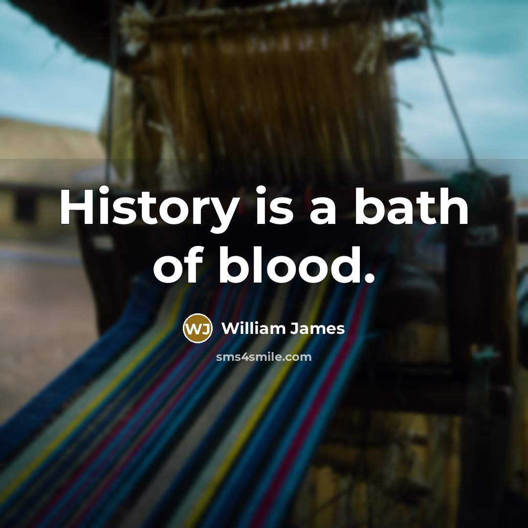 “History is a bath of blood.…” quote by William James