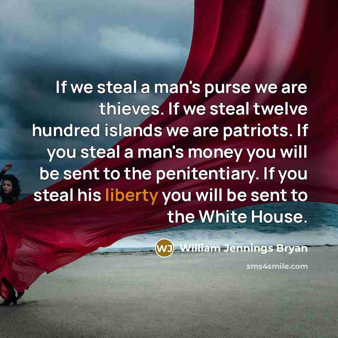 “If we steal a man's purse we are thieves. If…” quote by William Jennings Bryan