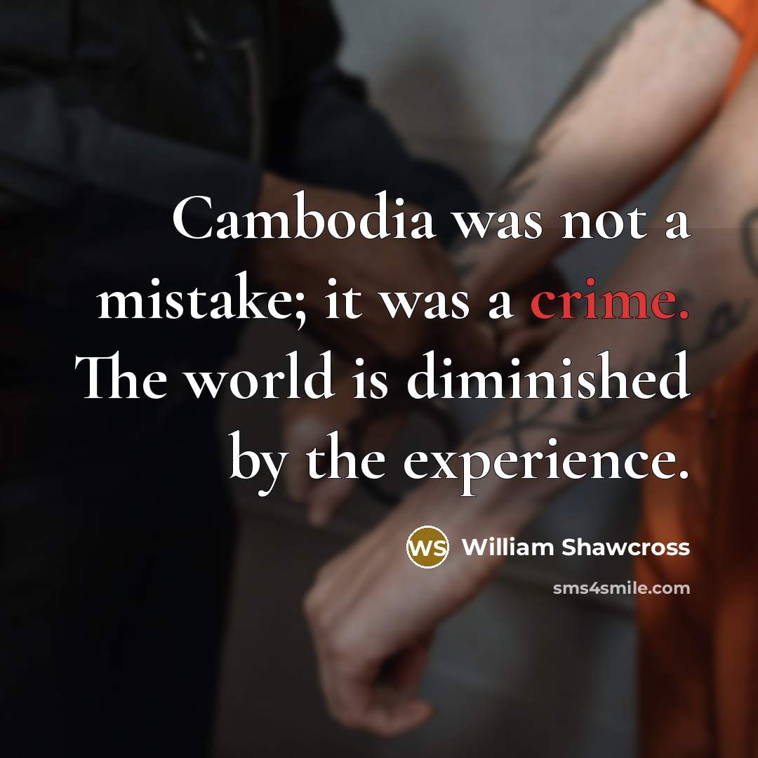 “Cambodia was not a mistake; it was a crime. The…” quote by William Shawcross