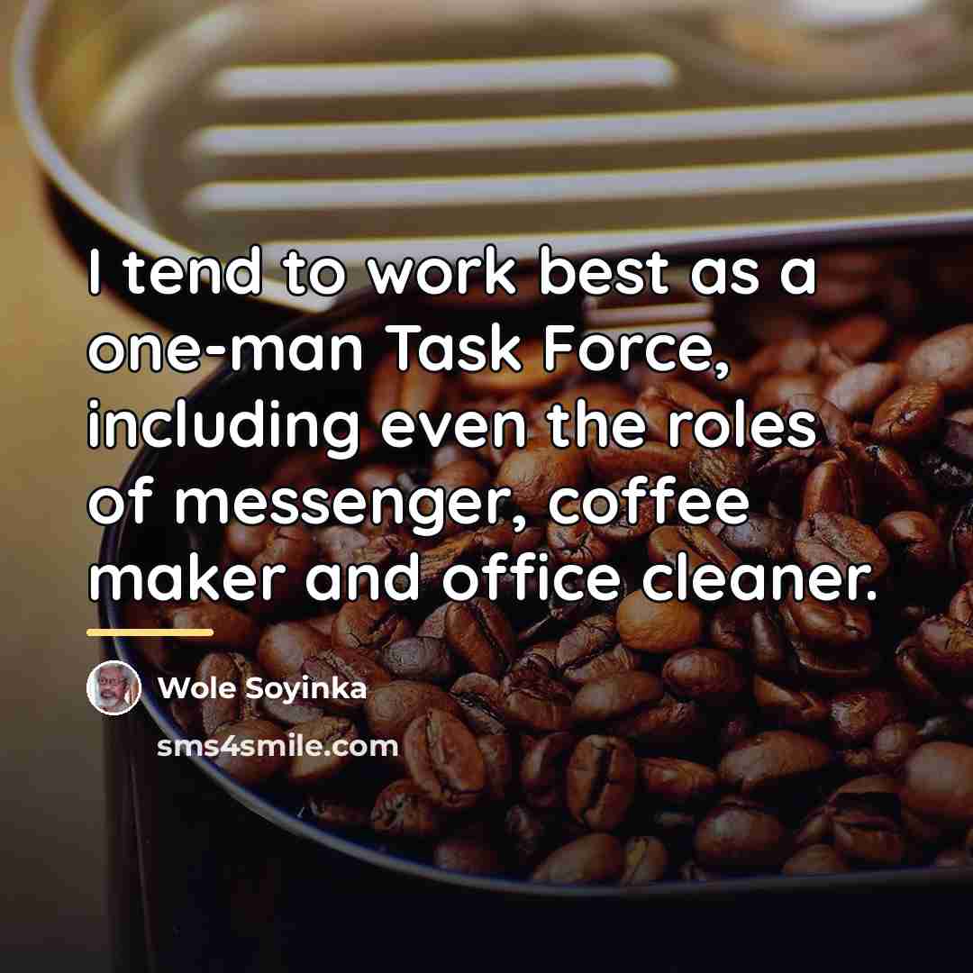 “I tend to work best as a one-man Task Force,…” quote by Wole Soyinka