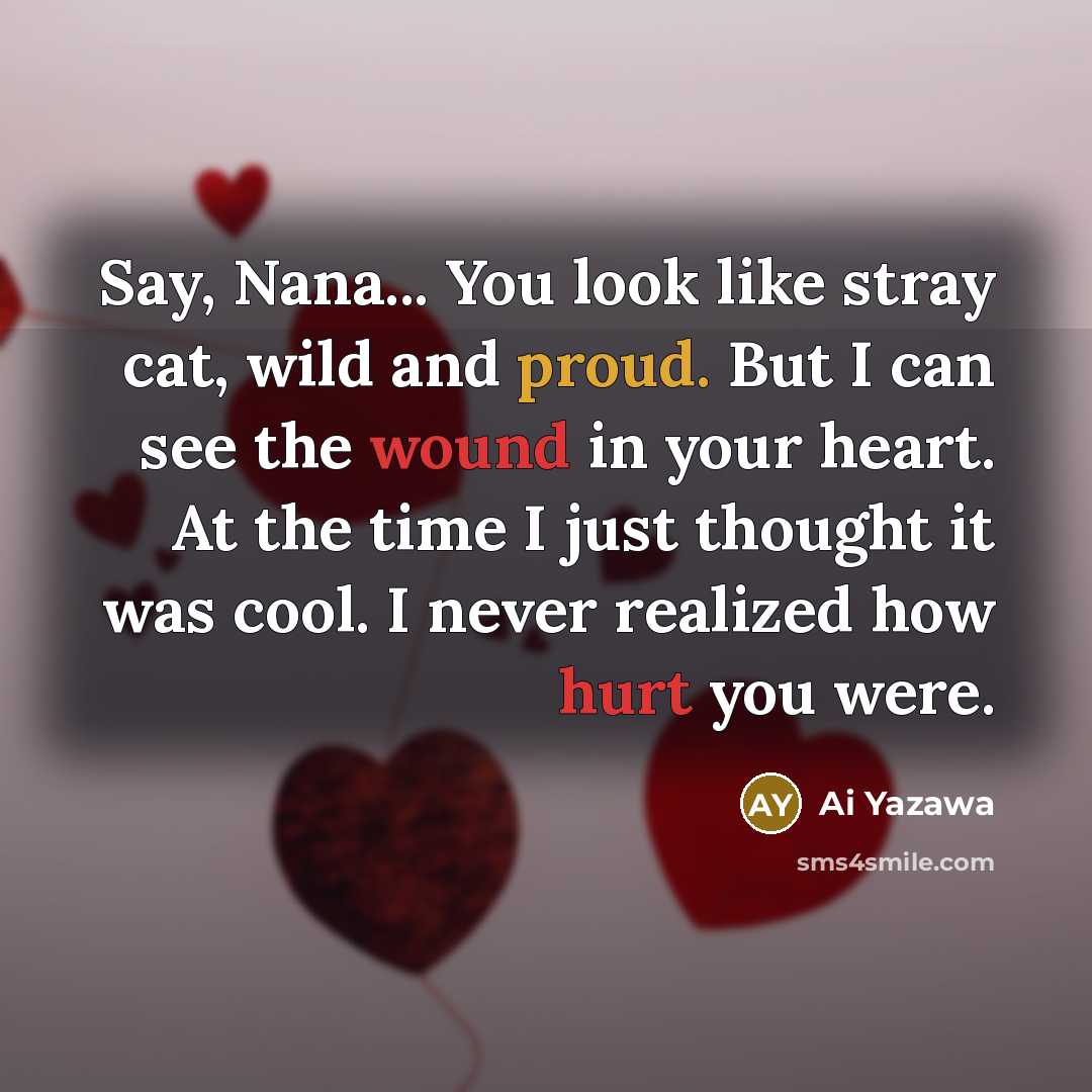 “Say, Nana... You look like stray cat, wild and proud.…” quote by Ai Yazawa