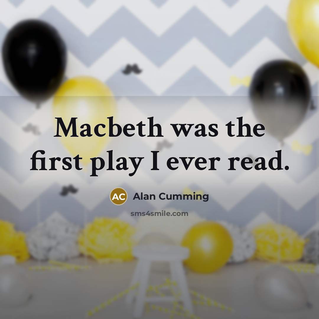 “Macbeth was the first play I ever read.…” quote by Alan Cumming