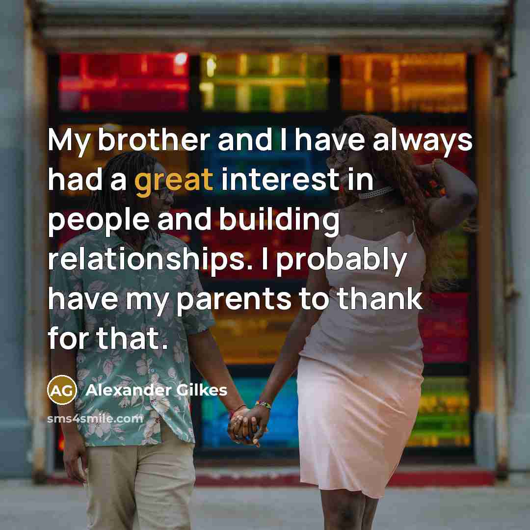 “My brother and I have always had a great interest…” quote by Alexander Gilkes
