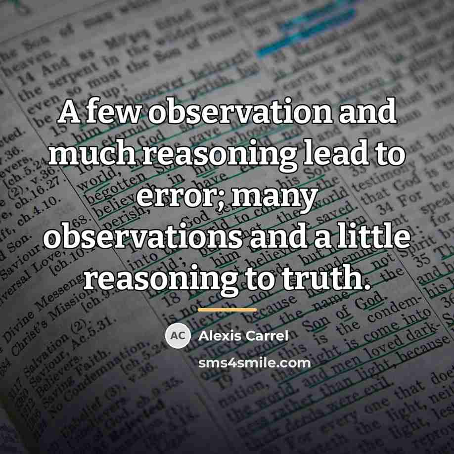 “A few observation and much reasoning lead to error; many…” quote by Alexis Carrel
