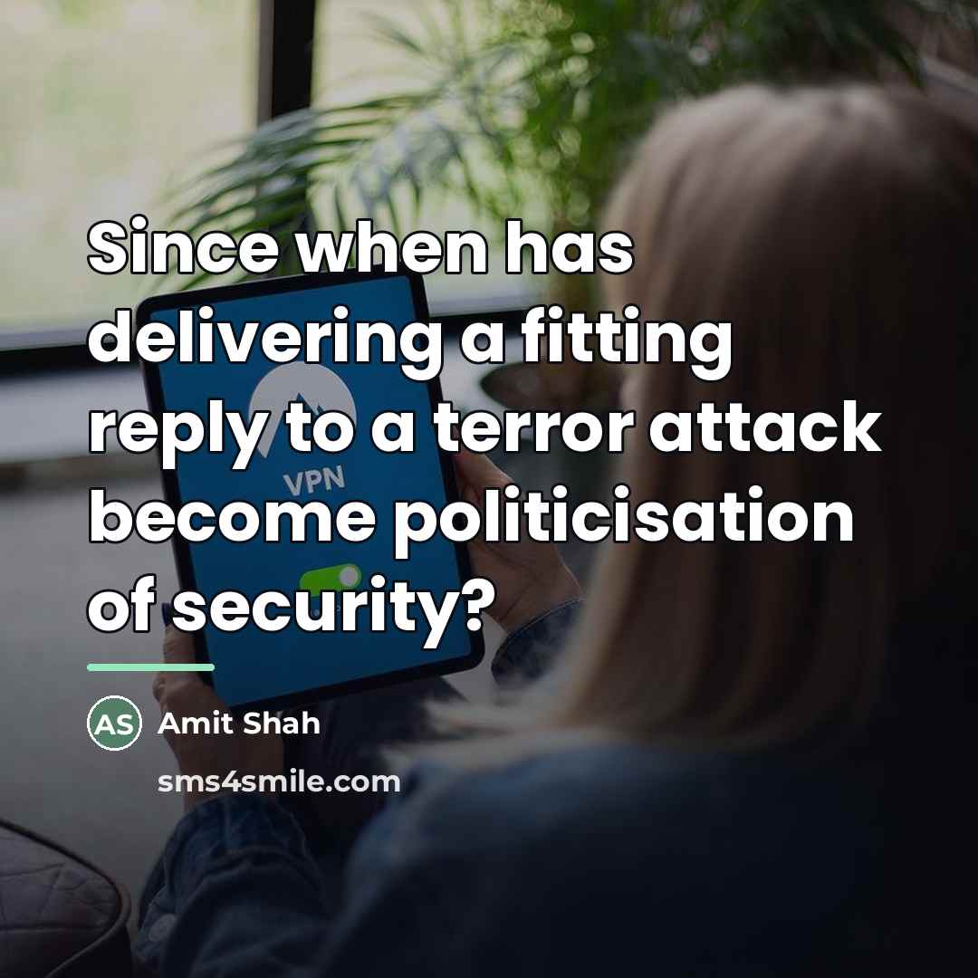 “Since when has delivering a fitting reply to a terror…” quote by Amit Shah