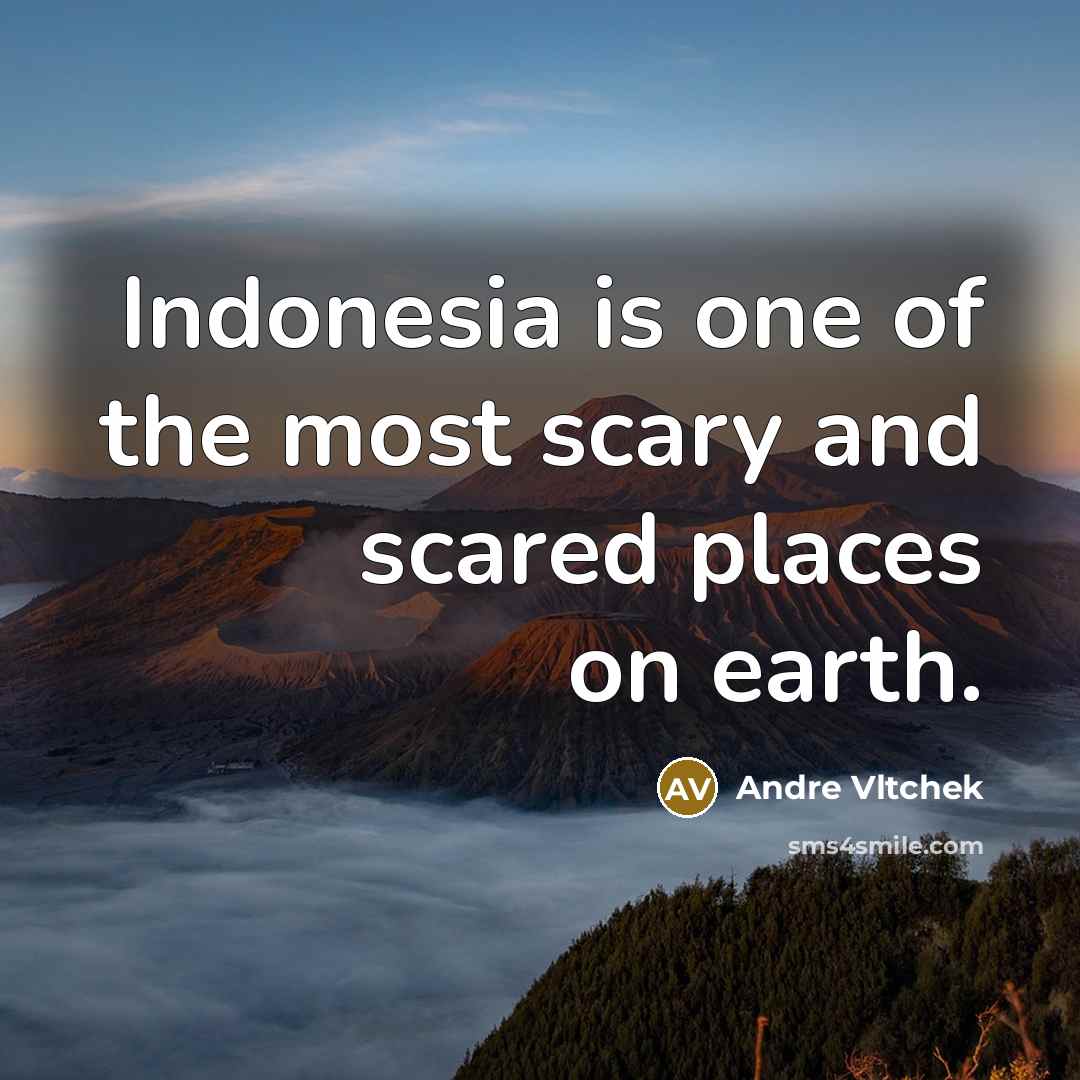 “Indonesia is one of the most scary and scared places…” quote by Andre Vltchek