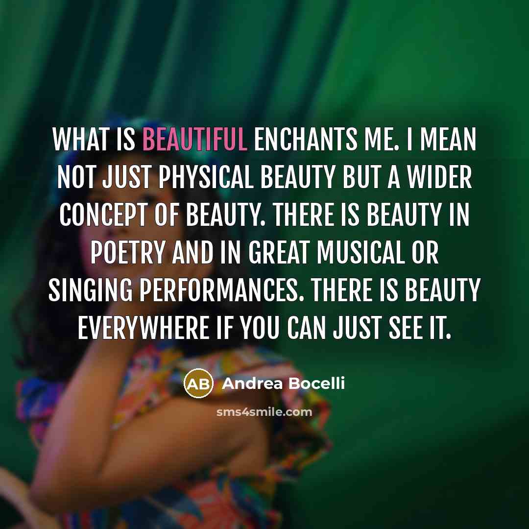 “What is beautiful enchants me. I mean not just physical…” quote by Andrea Bocelli