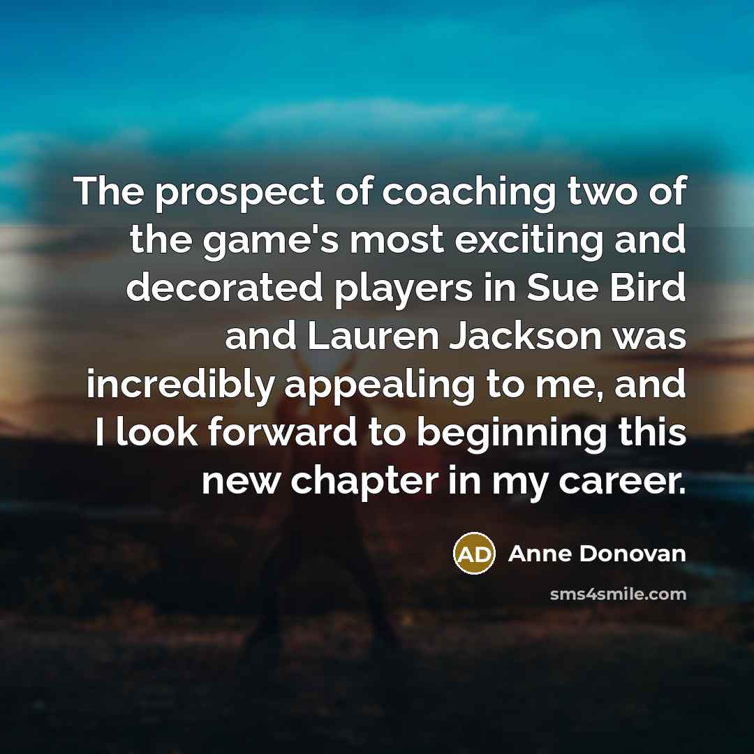 “The prospect of coaching two of the game's most exciting…” quote by Anne Donovan