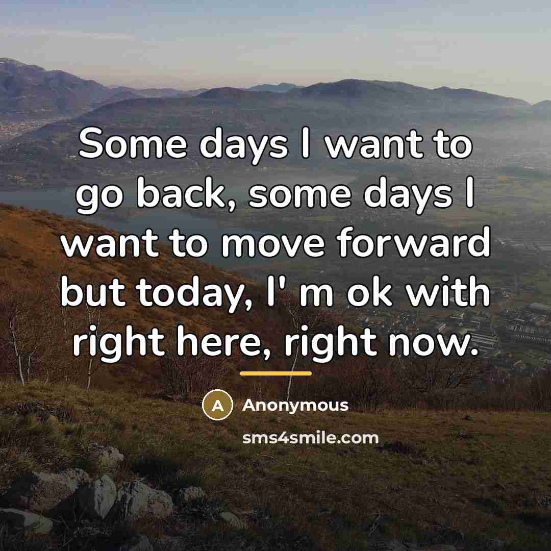 “Some days I want to go back, some days I…” quote by Anonymous