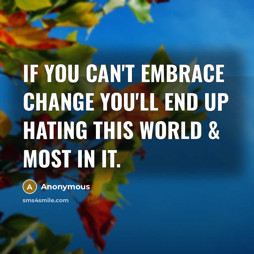 “If you can't embrace change you'll end up hating this…” quote by Anonymous