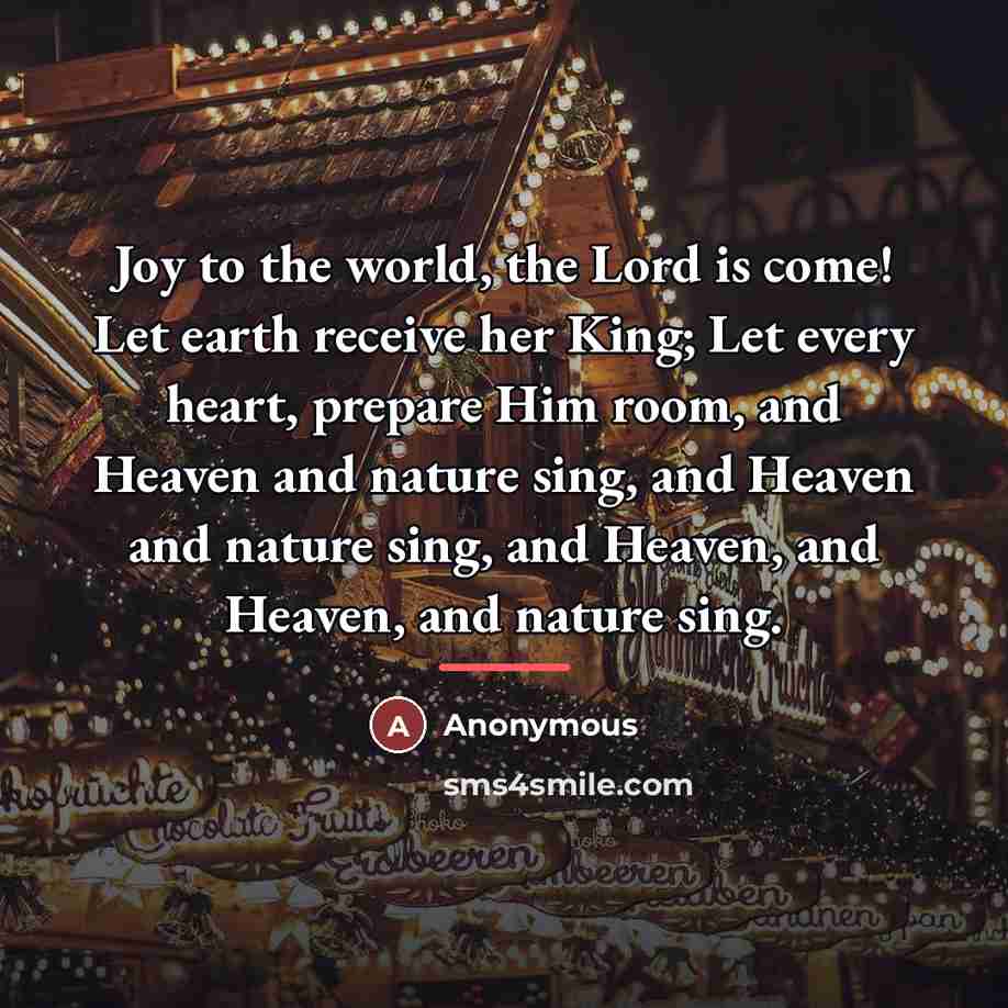 “Joy to the world, the Lord is come! Let earth…” quote by Anonymous
