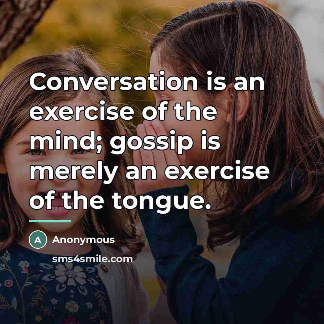 “Conversation is an exercise of the mind; gossip is merely…” quote by Anonymous