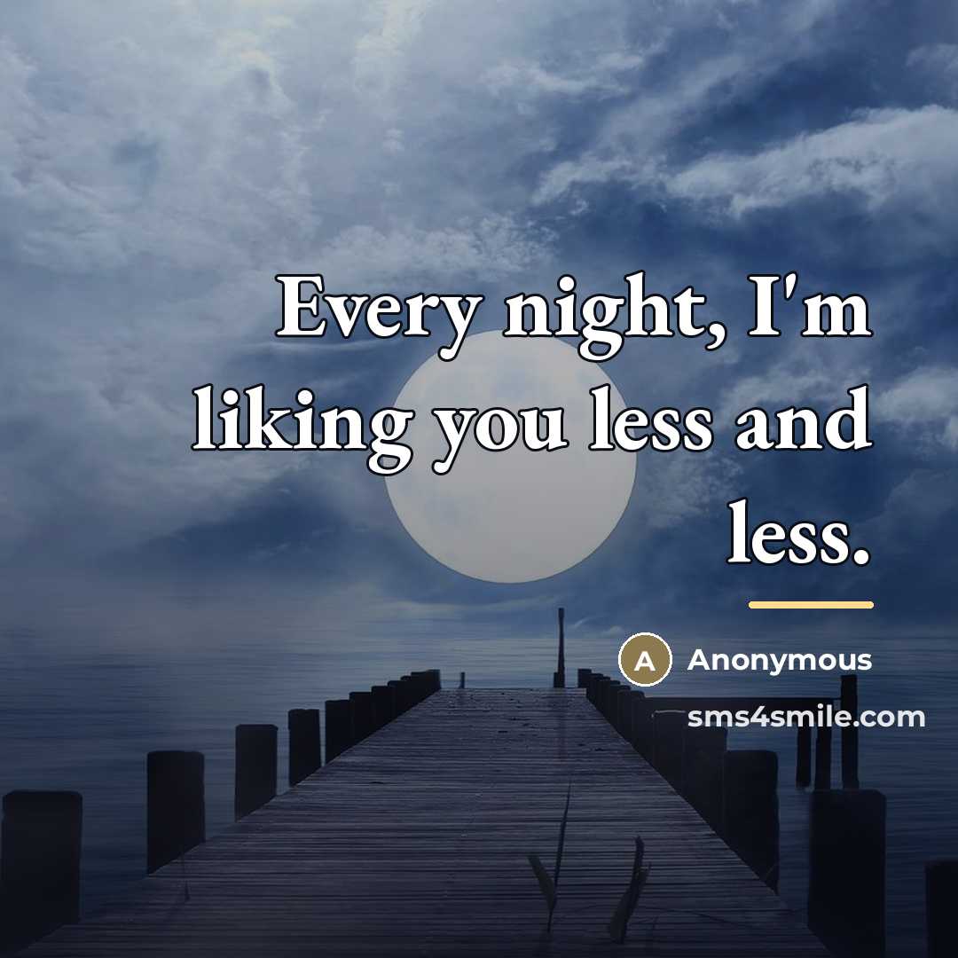 “Every night, I'm liking you less and less.…” quote by Anonymous