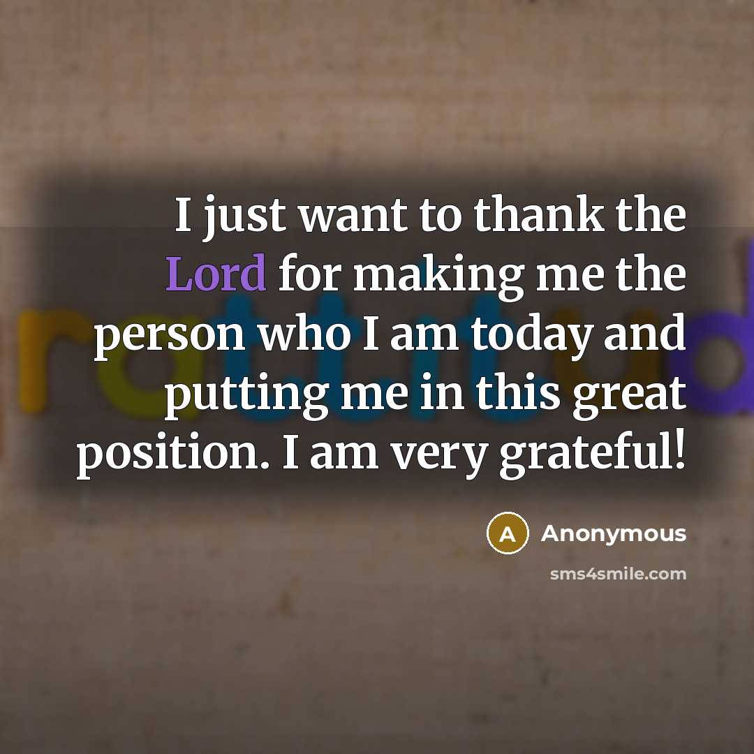 “I just want to thank the Lord for making me…” quote by Anonymous