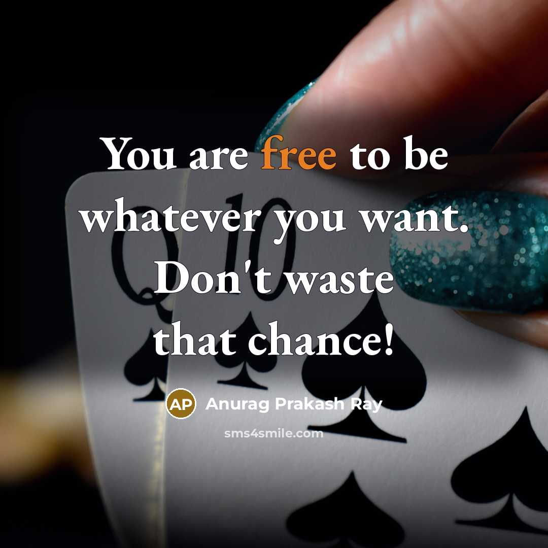 “You are free to be whatever you want. Don't waste…” quote by Anurag Prakash Ray